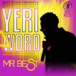 “Yeri Word” Mr. Best’s New Song is Out Now